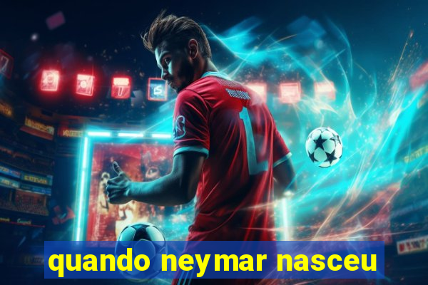 quando neymar nasceu